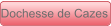 Dochesse de Cazes